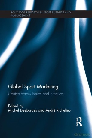 Global Sport Marketing: Contemporary Issues and Practice (Routledge Research in Sport Business and Management) - Michel Desbordes [KSIĄŻKA]