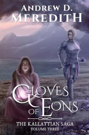 Gloves of Eons: Kallattian Saga, Volume Three: 3 - Andrew D Meredith [KSIĄŻKA]