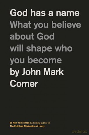 God Has a Name: What You Believe About God Will Shape Who You Become - John Mark Comer [KSIĄŻKA]