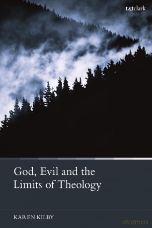 God, Evil and the Limits of Theology - Karen Kilby [KSIĄŻKA]
