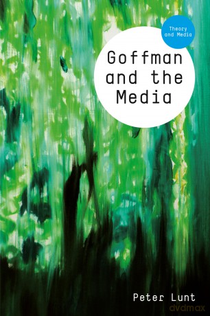 Goffman and the Media (Theory and Media) - Peter Lunt [KSIĄŻKA]