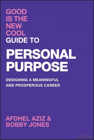 Good Is the New Cool Guide to Personal Purpose: Designing a Meaningful and Prosperous Career - Afdhel Aziz [KSIĄŻKA]