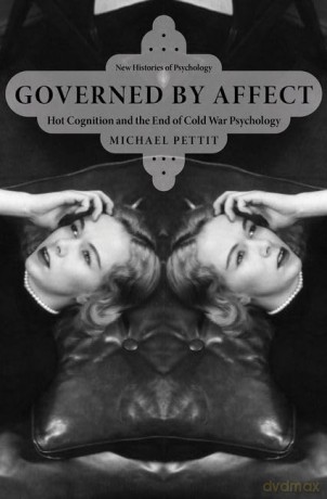 Governed By Affect: Hot Cognition and the End of Cold War Psychology (New Histories of Psychology) - Michael Pettit [KSIĄŻKA]