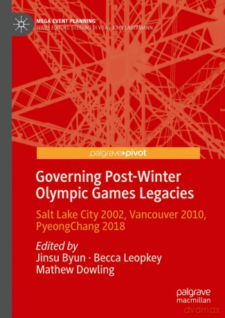 Governing Post-Winter Olympic Games Legacies: Salt Lake City 2002, Vancouver 2010, PyeongChang 2018 (Mega Event Planning) - Jinsu Byun [KSIĄŻKA]