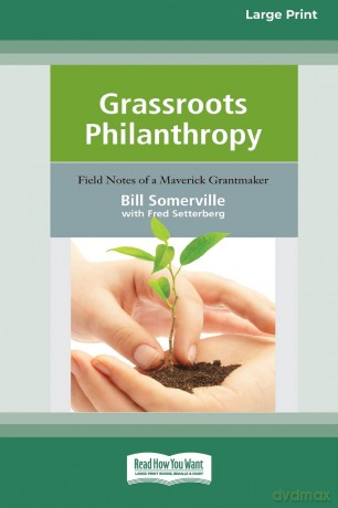 Grassroots Philanthropy: Field Notes of A Maverick Grantmaker (16pt Large Print Edition) - Bill Somerville [KSIĄŻKA]
