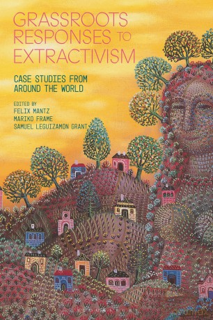 Grassroots Responses to Extractivism: Case Studies from Around the World - Felix Mantz [KSIĄŻKA]
