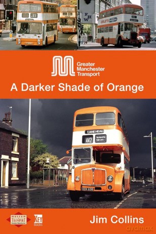 Greater Manchester Transport: A Darker Shade of Orange - Jim Collins [KSIĄŻKA]