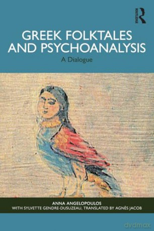 Greek Folktales and Psychoanalysis: A Dialogue - Anna Angelopoulos [KSIĄŻKA]