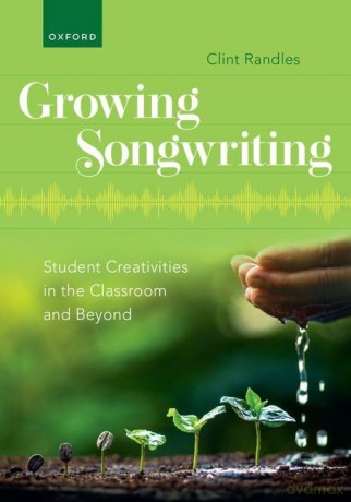 Growing Songwriting: Student Creativities in the Classroom and Beyond - Clint Randles [KSIĄŻKA]