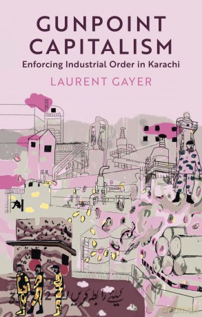 Gunpoint Capitalism: Enforcing Industrial Order in Karachi (Comparative Politics and International Studies Series) - Laurent Gayer [KSIĄŻKA]