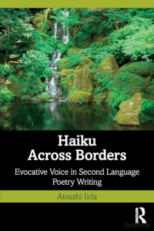 Haiku Across Borders: Evocative Voice in Second Language Poetry Writing - Atsushi Iida [KSIĄŻKA]