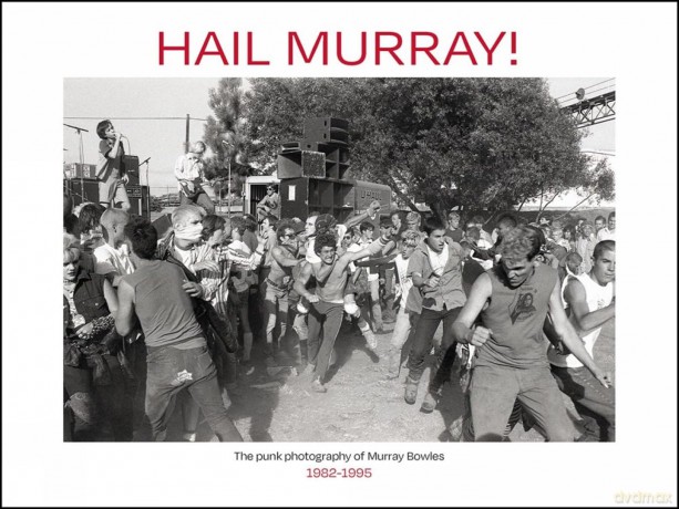 Hail Murray!: Punk Photography of Murray Bowles, 1982-1995, The - Murray Bowles [KSIĄŻKA]