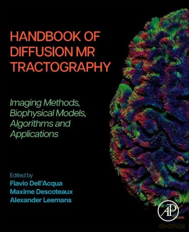 Handbook of Diffusion MR Tractography: Imaging Methods, Biophysical Models, Algorithms and Applications - Flavio Dell'Acqua [KSIĄŻKA]