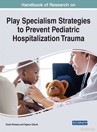 Handbook of Research on Play Specialism Strategies to Prevent Pediatric Hospitalization Trauma - Giulia Perasso [KSIĄŻKA]