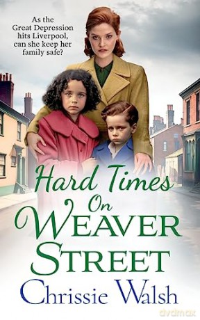 Hard Times on Weaver Street: A gritty, heartbreaking historical saga from Chrissie Walsh (Weaver Street, 2) - Chrissie Walsh [KSIĄŻKA]