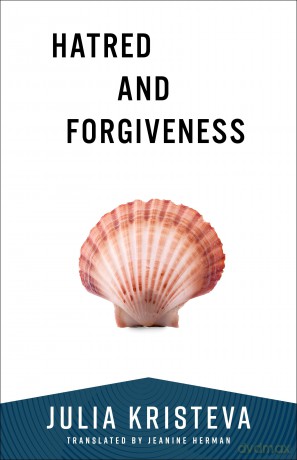 Hatred and Forgiveness (European Perspectives: A Series in Social Thought and Cultural Criticism) - Julia Kristeva [KSIĄŻKA]