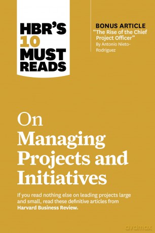 HBR's 10 Must Reads on Managing Projects and Initiatives (with bonus article "The Rise of the Chief Project Officer" by Antonio Nieto-Rodriguez) - Harvard Business Review [KSIĄŻKA]