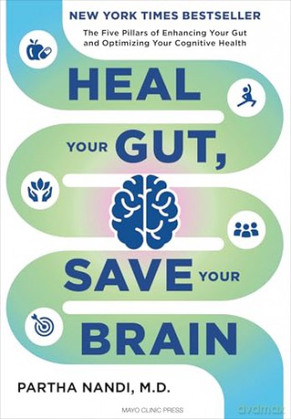Heal Your Gut, Save Your Brain: The Five Pillars of Enhancing Your Gut and Optimizing Your Cognitive Health - Dr. Partha Nandi M.D. [KSIĄŻKA]