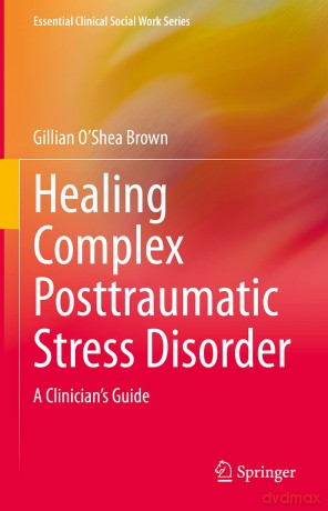Healing Complex Posttraumatic Stress Disorder: A Clinician's Guide (Essential Clinical Social Work Series) - Gillian O'Shea Brown [KSIĄŻKA]