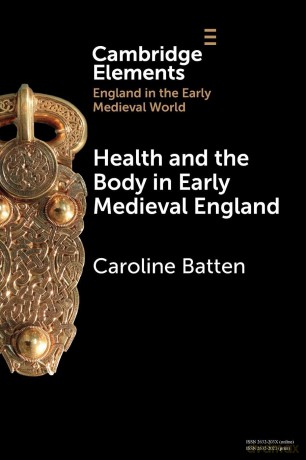 Health and the Body in Early Medieval England (Elements in England in the Early Medieval World) - Caroline Batten [KSIĄŻKA]