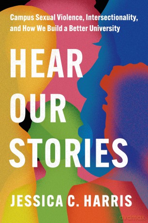 Hear Our Stories: Campus Sexual Violence, Intersectionality, and How We Build a Better University - Jessica C. Harris [KSIĄŻKA]
