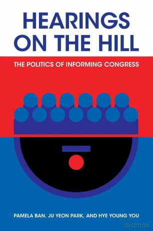 Hearings on the Hill: The Politics of Informing Congress (Political Economy of Institutions and Decisions) - Pamela Ban [KSIĄŻKA]