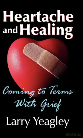 Heartache and Healing: Coming to Terms with Grief - Larry Yeagley [KSIĄŻKA]