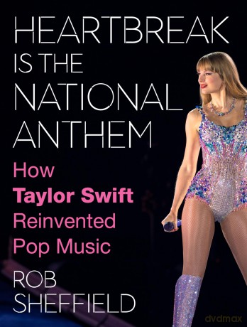 Heartbreak Is the National Anthem: How Taylor Swift Reinvented Pop Music - Rob Sheffield [KSIĄŻKA]