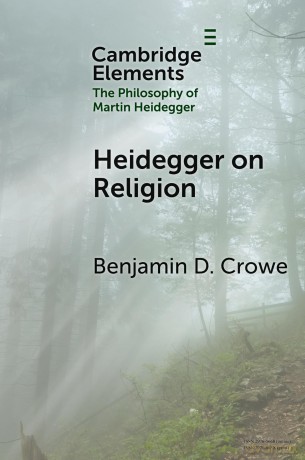 Heidegger on Religion (Elements in the Philosophy of Martin Heidegger) - Benjamin D. Crowe [KSIĄŻKA]