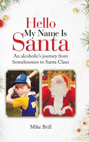 Hello My Name Is Santa: An Alcoholic's Journey from Homelessness to Santa Claus - Mike Brill [KSIĄŻKA]