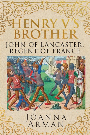 Henry V's Brother: John of Lancaster, Regent of France - Joanna Arman [KSIĄŻKA]