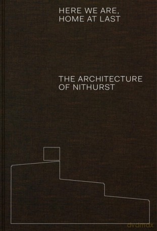 Here We Are, Home At Last: The Architecture of Nithurst - Adam Richards [KSIĄŻKA]