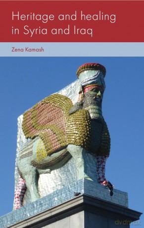 Heritage and Healing in Syria and Iraq (Social Archaeology and Material Worlds) - Zena Kamash [KSIĄŻKA]