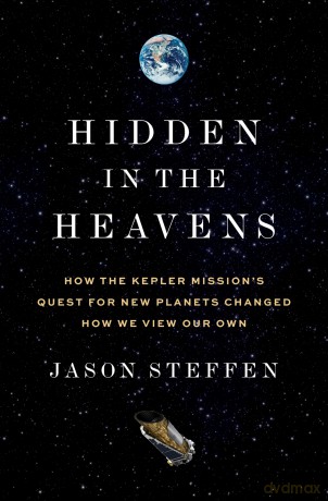 Hidden in the Heavens: How the Kepler Mission's Quest for New Planets Changed How We View Our Own - Dr Jason Steffen [KSIĄŻKA]