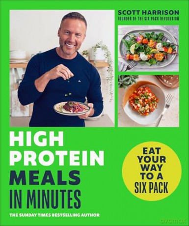 High-Protein Meals in Minutes: From Sunday Times Bestselling author of EAT YOUR WAY TO A SIX PACK - Scott Harrison [KSIĄŻKA]