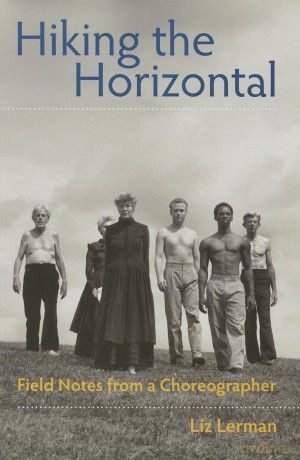 Hiking the Horizontal: Field Notes from a Choreographer - Liz Lerman [KSIĄŻKA]
