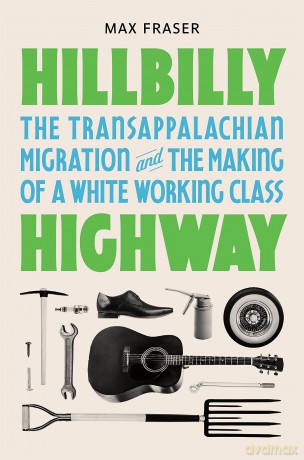 Hillbilly Highway: The Transappalachian Migration and the Making of a White Working Class: 1 (Politics and Society in Modern America) - Max Fraser [KSIĄŻKA]