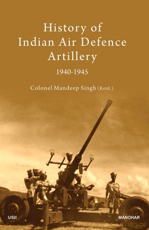 History of Indian Air Defence Artillery 1940-1945 - Colonel Mandeep Singh [KSIĄŻKA]