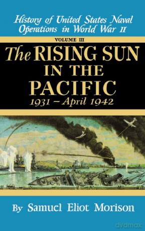 History of United States Naval Operations in World War II The Rising Sun in the Pacific, 1931-April 1942: 1931 - April 1942 - Volume 3: v. 3 - Samuel Eliot Morison [KSIĄŻKA]