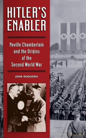 Hitler's Enabler: Neville Chamberlain and the Origins of the Second World War - John Ruggiero [KSIĄŻKA]