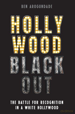Hollywood Blackout: The battle for recognition in a white Hollywood - Ben Arogundade [KSIĄŻKA]