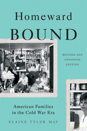 Homeward Bound (Revised Edition): American Families in the Cold War Era - Elaine May [KSIĄŻKA]