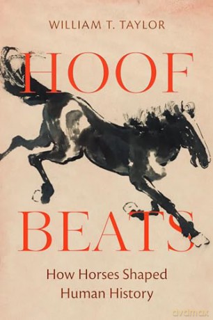 Hoof Beats: How Horses Shaped Human History - William T. Taylor [KSIĄŻKA]