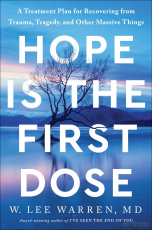 Hope Is the First Dose: A Treatment Plan for Recovering from Trauma, Tragedy, and Other Massive Things - W. Lee Warren [KSIĄŻKA]