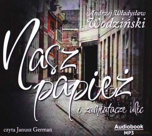 Nasz Papież I Zamiatacze Ulic - Andrzej Władywsław Wodziński [AudioBook]