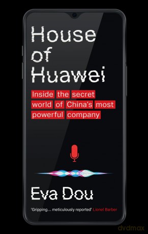 House of Huawei: Inside the Secret World of China's Most Powerful Company - Eva Dou [KSIĄŻKA]