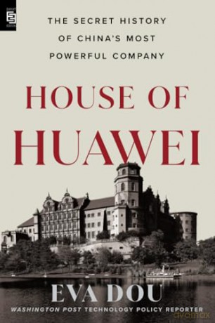 House of Huawei: The Secret History of China's Most Powerful Company - eva dou [KSIĄŻKA]