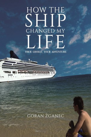How the Ship Changed My Life: Your Choice, Your Adventure - Goran Žganec [KSIĄŻKA]