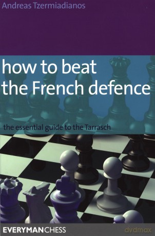 How to Beat the French Defence: The Essential Guide to the Tarrasch - Andreas Tzermiadianos [KSIĄŻKA]