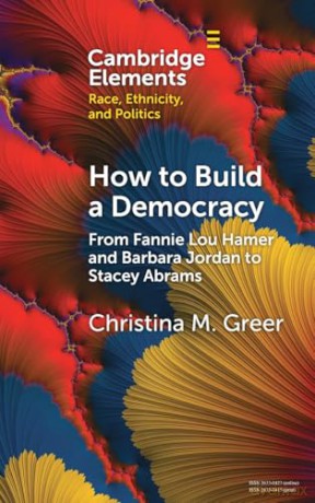 How to Build a Democracy: From Fannie Lou Hamer and Barbara Jordan to Stacey Abrams (Elements in Race, Ethnicity, and Politics) - Christina M. Greer [KSIĄŻKA]